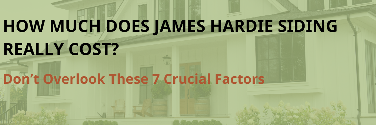 How Much Does James Hardie Siding Cost? 7 Factors That Influence Price
